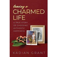 Leaving a Charmed Life: A True Story of Choosing Authentic Happiness - Leaving a Charmed Life: A True Story of Choosing Authentic Happiness - jetzt bei oelder-buchhandlung.de kaufen