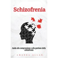 Schizofrenia: Guida alla comprensione e alla gestione della schizofrenia - Schizofrenia: Guida alla comprensione e alla gestione della schizofrenia - jetzt bei oelder-buchhandlung.de kaufen