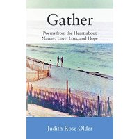 Gather: Poems from the Heart about Nature, Love, Loss, and Hope - Gather: Poems from the Heart about Nature, Love, Loss, and Hope - jetzt bei oelder-buchhandlung.de kaufen