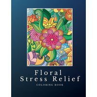 Floral Stress Relief: Mandala Style Coloring Book: Discover Serenity, Unleash Imagination, and Find Balance through Intricate Coloring - Floral Stress Relief: Mandala Style Coloring Book: Discover Serenity, Unleash Imagination, and Find Balance through Intricate Coloring - jetzt bei oelder-buchhandlung.de kaufen