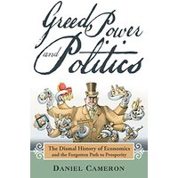 Greed, Power and Politics: The Dismal History of Economics and the Forgotten Path to Prosperity - Greed, Power and Politics: The Dismal History of Economics and the Forgotten Path to Prosperity - jetzt bei oelder-buchhandlung.de kaufen