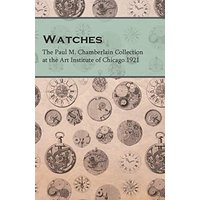 Watches - The Paul M. Chamberlain Collection at the Art Institute of Chicago 1921