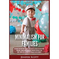 Minimalism For Families: For Families Who Want More Joy, Health, and Creativity In Their Life by Decluttering Their Home, Learning Simple and Practical Budgeting Strategies to Save Money & Worry Less! - Minimalism For Families: For Families Who Want More Joy, Health, and Creativity In Their Life by Decluttering Their Home, Learning Simple and Practical Budgeting Strategies to Save Money & Worry Less! - jetzt bei oelder-buchhandlung.de kaufen