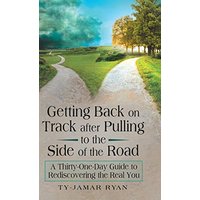 Getting Back on Track After Pulling to the Side of the Road: A Thirty-One-Day Guide to Rediscovering the Real You - Getting Back on Track After Pulling to the Side of the Road: A Thirty-One-Day Guide to Rediscovering the Real You - jetzt bei oelder-buchhandlung.de kaufen