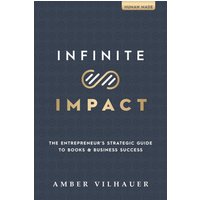 Infinite Impact: The Entrepreneur's Strategic Guide to Books & Business Success - Infinite Impact: The Entrepreneur's Strategic Guide to Books & Business Success - jetzt bei oelder-buchhandlung.de kaufen