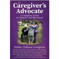 The Caregiver’s Advocate: A Complete Guide to Support and Resources - The Caregiver’s Advocate: A Complete Guide to Support and Resources - jetzt bei oelder-buchhandlung.de kaufen