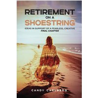 Retirement on a Shoestring: Ideas in Support of a Fearless, Creative Final Chapter - Retirement on a Shoestring: Ideas in Support of a Fearless, Creative Final Chapter - jetzt bei oelder-buchhandlung.de kaufen