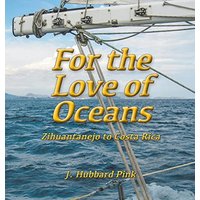 For the Love of Oceans: Zihuantanejo to Costa Rica - For the Love of Oceans: Zihuantanejo to Costa Rica - jetzt bei oelder-buchhandlung.de kaufen
