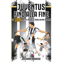 Juventus, Fino alla Fine: Le 100 partite più belle degli ultimi 50 anni - Juventus, Fino alla Fine: Le 100 partite più belle degli ultimi 50 anni - jetzt bei oelder-buchhandlung.de kaufen
