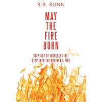 May the Fire Burn: Step out of Worldly Fire, Step into the Refiner's Fire - May the Fire Burn: Step out of Worldly Fire, Step into the Refiner's Fire - jetzt bei oelder-buchhandlung.de kaufen