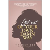 Get Out of Your Own Damn Way!: Empowering Women. Transforming Setbacks into Triumphs on the Path to Success - Get Out of Your Own Damn Way!: Empowering Women. Transforming Setbacks into Triumphs on the Path to Success - jetzt bei oelder-buchhandlung.de kaufen