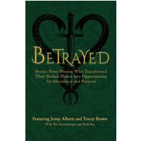 Betrayed: Stories From Women Who Transformed Their Broken Hearts Into Opportunities For Abundance and Purpose (The Wounded Women Series, Band 1) - Betrayed: Stories From Women Who Transformed Their Broken Hearts Into Opportunities For Abundance and Purpose (The Wounded Women Series, Band 1) - jetzt bei oelder-buchhandlung.de kaufen
