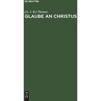 Glaube an Christus: Eine Sammlung von Predigten