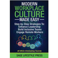 Modern Workplace Culture Made Easy: Step-by-Step Strategies To: Enhance Leadership - Build Inclusive Teams - Engage Remote Workers - Modern Workplace Culture Made Easy: Step-by-Step Strategies To: Enhance Leadership - Build Inclusive Teams - Engage Remote Workers - jetzt bei oelder-buchhandlung.de kaufen