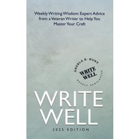 Write Well: Weekly Writing Wisdom--Expert Advice from a Veteran Writer to Help You Master Your Craft - Write Well: Weekly Writing Wisdom--Expert Advice from a Veteran Writer to Help You Master Your Craft - jetzt bei oelder-buchhandlung.de kaufen
