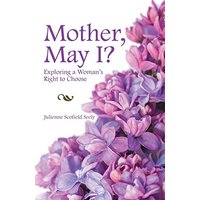 Mother, May I?: Exploring a Woman's Right to Choose - Mother, May I?: Exploring a Woman's Right to Choose - jetzt bei oelder-buchhandlung.de kaufen