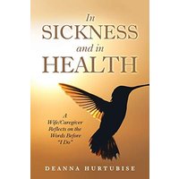 In Sickness and in Health: A Wife/Caregiver Reflects on the Words Before I Do - In Sickness and in Health: A Wife/Caregiver Reflects on the Words Before I Do - jetzt bei oelder-buchhandlung.de kaufen
