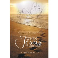 When Jesus Carried Me: Victoria's Footprints - When Jesus Carried Me: Victoria's Footprints - jetzt bei oelder-buchhandlung.de kaufen