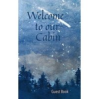 Welcome to our Cabin Guest Book - Welcome to our Cabin Guest Book - jetzt bei oelder-buchhandlung.de kaufen