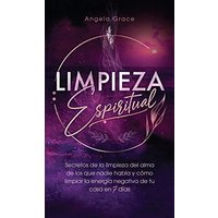 Limpieza Espiritual: Secretos De La Limpieza Del Alma De Los Que Nadie Habla Y Cómo Limpiar La Energía Negativa De Tu Casa En 7 Días - Limpieza Espiritual: Secretos De La Limpieza Del Alma De Los Que Nadie Habla Y Cómo Limpiar La Energía Negativa De Tu Casa En 7 Días - jetzt bei oelder-buchhandlung.de kaufen