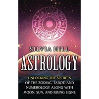 Astrology: Unlocking the Secrets of the Zodiac, Tarot, and Numerology along with Moon, Sun, and Rising Signs - Astrology: Unlocking the Secrets of the Zodiac, Tarot, and Numerology along with Moon, Sun, and Rising Signs - jetzt bei oelder-buchhandlung.de kaufen