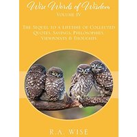 Wise Words of Wisdom Volume IV: The Sequel to a Lifetime of Collected Quotes, Sayings, Philosophies, Viewpoints & Thoughts - Wise Words of Wisdom Volume IV: The Sequel to a Lifetime of Collected Quotes, Sayings, Philosophies, Viewpoints & Thoughts - jetzt bei oelder-buchhandlung.de kaufen
