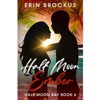 Half Moon Ember: An Opposites Attract Beach Romance (Half Moon Bay Series, Band 6) - Half Moon Ember: An Opposites Attract Beach Romance (Half Moon Bay Series, Band 6) - jetzt bei oelder-buchhandlung.de kaufen