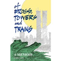 Of Frogs, Towers and Trains: A Memoir - Of Frogs, Towers and Trains: A Memoir - jetzt bei oelder-buchhandlung.de kaufen
