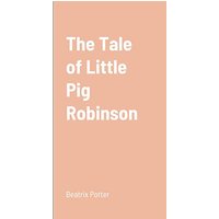 The Tale of Little Pig Robinson