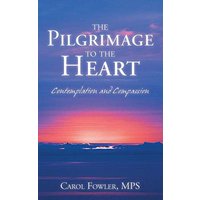 The Pilgrimage to the Heart: Contemplation and Compassion - The Pilgrimage to the Heart: Contemplation and Compassion - jetzt bei oelder-buchhandlung.de kaufen