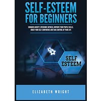 Self-Esteem for Beginners: Conquer Anxiety, Overcome Shyness, Improve Your People Skills, Boost Your Self-Confidence and Take Control of Your Life - Self-Esteem for Beginners: Conquer Anxiety, Overcome Shyness, Improve Your People Skills, Boost Your Self-Confidence and Take Control of Your Life - jetzt bei oelder-buchhandlung.de kaufen