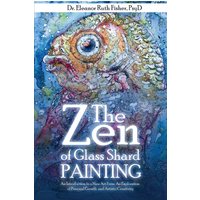 The Zen of Glass Shard Painting: An Introduction to a New Art Form and an Exploration of Personal and Artistic Development - The Zen of Glass Shard Painting: An Introduction to a New Art Form and an Exploration of Personal and Artistic Development - jetzt bei oelder-buchhandlung.de kaufen