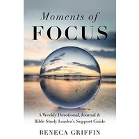 Moments of Focus: A Weekly Devotional, Journal & Bible Study Leader's Support Guide - Moments of Focus: A Weekly Devotional, Journal & Bible Study Leader's Support Guide - jetzt bei oelder-buchhandlung.de kaufen