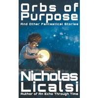 Orbs of Purpose: And Other Fantastical Stories - Orbs of Purpose: And Other Fantastical Stories - jetzt bei oelder-buchhandlung.de kaufen