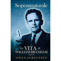 Libro Tre - Soprannaturale: La Vita Di William Branham: L'uomo E Il Suo Incarico (1946 - 1950) - Libro Tre - Soprannaturale: La Vita Di William Branham: L'uomo E Il Suo Incarico (1946 - 1950) - jetzt bei oelder-buchhandlung.de kaufen