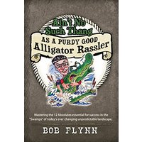 Ain't No Such Thang As A Purdy Good Alligator Rassler: Mastering the 12 Absolutes essential for success in the Swamps of today's changing unpredictable landscape. - Ain't No Such Thang As A Purdy Good Alligator Rassler: Mastering the 12 Absolutes essential for success in the Swamps of today's changing unpredictable landscape. - jetzt bei oelder-buchhandlung.de kaufen