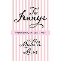To Jennye: (What I Want My Little Sister to Know) - To Jennye: (What I Want My Little Sister to Know) - jetzt bei oelder-buchhandlung.de kaufen
