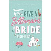 If You Give a Billionaire a Bride: a marriage of convenience, billionaire romance (Aspen Grove, Band 2) - If You Give a Billionaire a Bride: a marriage of convenience, billionaire romance (Aspen Grove, Band 2) - jetzt bei oelder-buchhandlung.de kaufen
