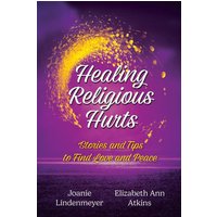 Healing Religious Hurts: Stories and Tips to Find Love and Peace - Healing Religious Hurts: Stories and Tips to Find Love and Peace - jetzt bei oelder-buchhandlung.de kaufen