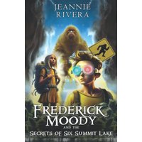 Frederick Moody and the Secrets of Six Summit Lake - Frederick Moody and the Secrets of Six Summit Lake - jetzt bei oelder-buchhandlung.de kaufen