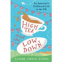 High Tea and the Low Down: An American's Unfiltered Life in the UK - High Tea and the Low Down: An American's Unfiltered Life in the UK - jetzt bei oelder-buchhandlung.de kaufen