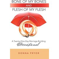 Bone of My Bones and Flesh of My Flesh: A Twenty-One-Day Marriage-Building Devotional - Bone of My Bones and Flesh of My Flesh: A Twenty-One-Day Marriage-Building Devotional - jetzt bei oelder-buchhandlung.de kaufen