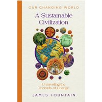 A Sustainable Civilization: Unraveling the Threads of Change (Our Changing World, Band 2) - A Sustainable Civilization: Unraveling the Threads of Change (Our Changing World, Band 2) - jetzt bei oelder-buchhandlung.de kaufen