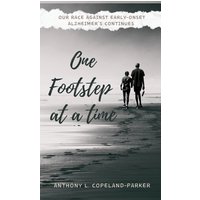 One Footstep at a Time: Our Race Against Early-Onset Alzheimer's Continues - One Footstep at a Time: Our Race Against Early-Onset Alzheimer's Continues - jetzt bei oelder-buchhandlung.de kaufen
