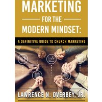 Marketing for the Modern Mindset: A Definitive Guide to Church Marketing - Marketing for the Modern Mindset: A Definitive Guide to Church Marketing - jetzt bei oelder-buchhandlung.de kaufen