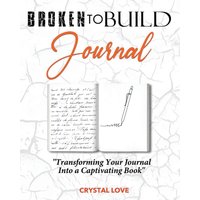Broken to Build Journal: Transforming Your Journal Into a Captivating Book - Broken to Build Journal: Transforming Your Journal Into a Captivating Book - jetzt bei oelder-buchhandlung.de kaufen