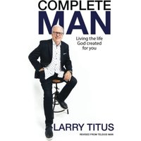 Complete Man: Living the Life God Created for You - Complete Man: Living the Life God Created for You - jetzt bei oelder-buchhandlung.de kaufen
