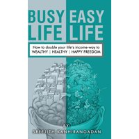 Busy Life Easy Life: How to double your life's income - way to Wealthy , Healthy, Happy Freedom - Busy Life Easy Life: How to double your life's income - way to Wealthy , Healthy, Happy Freedom - jetzt bei oelder-buchhandlung.de kaufen