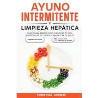 Ayuno Intermitente y Limpieza Hepática: Claves para Perder Peso, Energizar tu Vida, Desintoxicar tu Cuerpo y Revitalizar tu Salud (Ayuno Intermitente Eficiente) - Ayuno Intermitente y Limpieza Hepática: Claves para Perder Peso, Energizar tu Vida, Desintoxicar tu Cuerpo y Revitalizar tu Salud (Ayuno Intermitente Eficiente) - jetzt bei oelder-buchhandlung.de kaufen