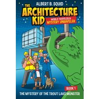 Albert B. Squid: The Architecture Kid, World Traveler & Mystery Unraveler: The Mystery Of The Trout Lake Monster | Book 1 - Albert B. Squid: The Architecture Kid, World Traveler & Mystery Unraveler: The Mystery Of The Trout Lake Monster | Book 1 - jetzt bei oelder-buchhandlung.de kaufen